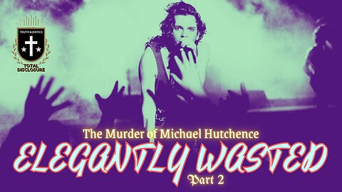 Elegantly Wasted 2: The Murder Of Michael Hutchence