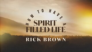 How Do I Have A Spirit Filled Life? (Genesis 2:7-25) - Rick Brown