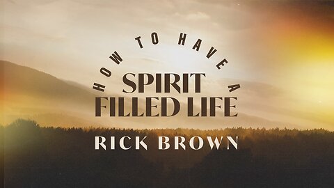 How Do I Have A Spirit Filled Life? (Genesis 2:7-25) - Rick Brown