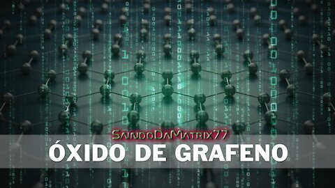 Saindo da Matrix parte 81 - Este Mundo Tenebroso p4 - Óxido de Grafeno e a Vacina