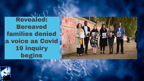 Revealed: Bereaved families denied a voice as Covid 19 inquiry begins