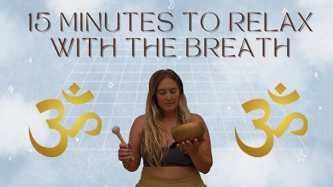 15 minutes to relax with the breath