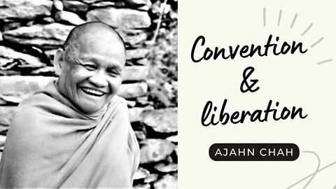Ajahn Chah I Convention & Liberation I Collected Teachings I 3/58