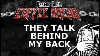 THEY TALK BEHIND BY BACK / Pastor Bob's Coffee Break