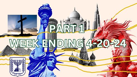 PART 1 WEEK ENDING 4-20-24 BIBLE & PROPHECY, ISRAEL