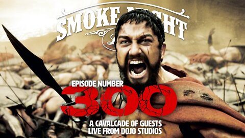 Smoke Night LIVE – The 300th Episode