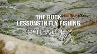 Fly Fishing - The Rock (Jesus, our Rock and Redeemer)