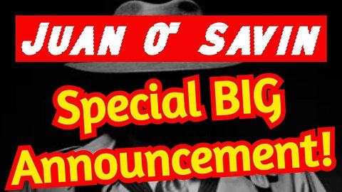 Juan O' Savin & Unrestricted Truths: Special BIG Announcement!