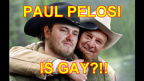 PAUL PELOSI IS GAY?!!
