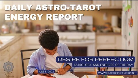 Daily Energy Report Astrology & Tarot June 8, 2022 - Desire For Perfection