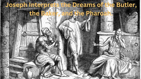 Joseph Interprets the Dreams of the Butler, the Baker, and the Pharoah.