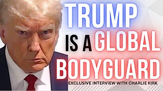 Trump Is a GLOBAL Body Guard