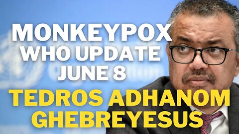 Monkeypox Update June 8 | Tedros Adhanom Ghebreyesus