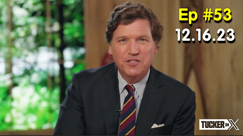 Tucker Carlson on X #Ep. 53 - December 16