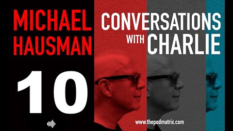 CONVERSATIONS with CHARLIE - MOVIE PODCAST #10 - MICHAEL HAUSMAN