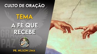 A Fé que recebe - Pr. Nilson Lima #CULTO DE ORAÇÃO