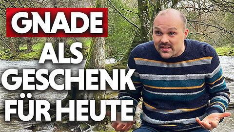 GNADE als GESCHENK für heute! | Bruder Chris