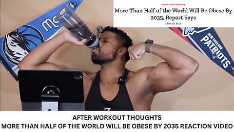 AFTER WORKOUT THOUGHTS | MORE THAN HALF OF THE WORLD WILL BE OBESE BY 2035 REACTION VIDEO