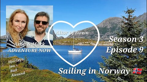 Adventure Now S3 Ep.9 Sailing Altor of Down in Norway: Saltfjellet to Hjartøya, Jøa, Bud & Ålesund