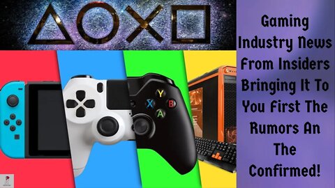 Gaming Industry News From Insiders Bringing It To You First The Rumors An The Confirmed!