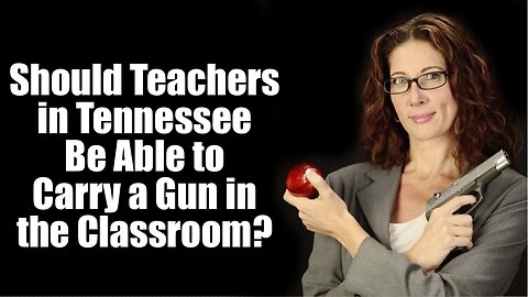 Should Teachers Be Able To Carry A Gun in the Classroom