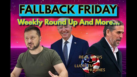 Fallback Friday Weekly Round Up And More... Real News with Lucretia Hughes