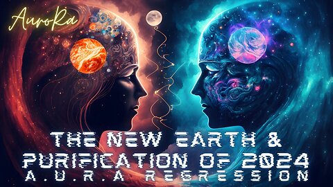 The New Earth & Purification of 2024 | A.U.R.A. Regression