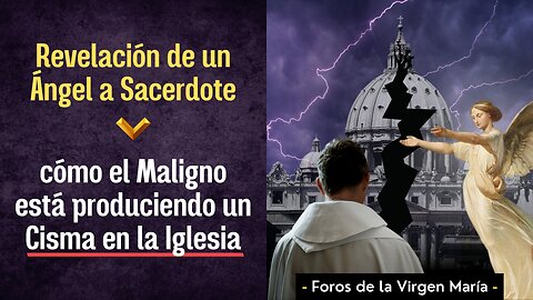 Revelación de un Ángel a Sacerdote: cómo el Maligno está produciendo un Cisma en la Iglesia