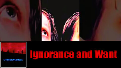 IGNORANCE and WANT
