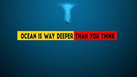 The Ocean is Way Deeper than You Think