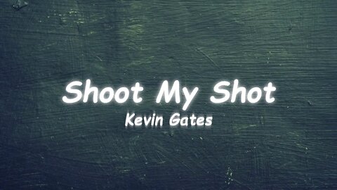 Kevin Gates - Shoot My Shot (Lyrics)