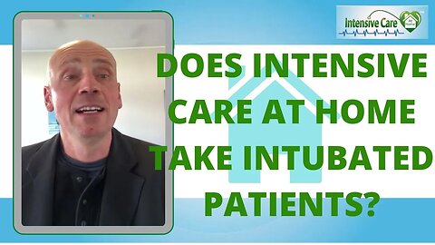 DOES INTENSIVE CARE AT HOME TAKE INTUBATED PATIENTS?