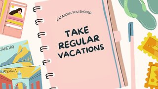 4 Reasons You Should Take Regular Vacations