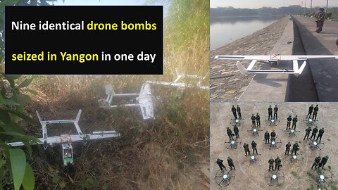 Nine identical drone bombs seized in Yangon in one day