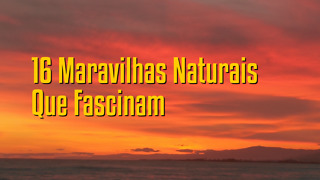 16 Maravilhas Naturais Que Fascinam