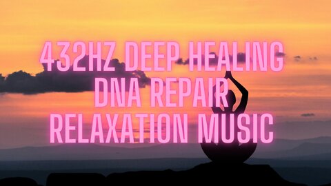432 Hz Deep Healing Music DNA Repair, Relaxation Music, Meditation Music