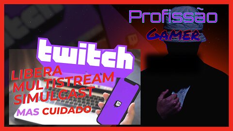 ÚLTIMAS NOTÍCIAS: Twitch permite multistreaming