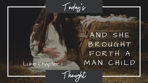 Today's Thought: Luke Chapter 1 - Mary, Elizabeth and Zacharias- God's prophecy fulfilled.