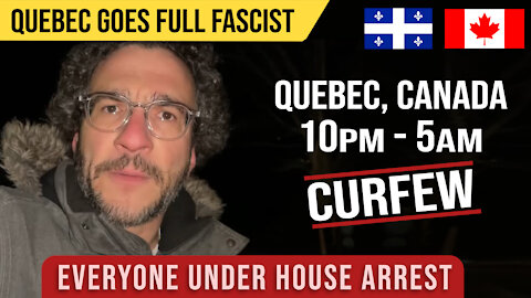 Quebec, Canada goes FULL FASCISM : New Years Cancelled & Entire Province Under House Arrest