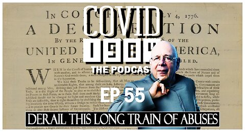 DERAIL THIS LONG TRAIN OF ABUSES. COVID 1984 PODCAST. EP 55. 05/06/23
