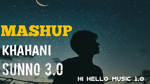 Mashup Kahani Suno 3.0 Hindi song 2023 Hi Hello Music 1.0