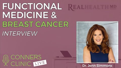 Functional Medicine and Breast Cancer with Dr. Jenn Simmons - #30 | Conners Clinic Live