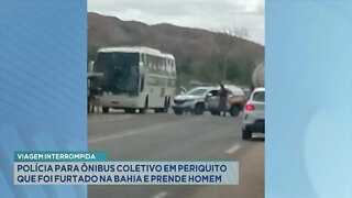 Viagem Interrompida: Polícia para Ônibus Coletivo em Periquito, foi furtado na Bahia, 1 Homem preso.