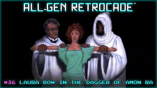 All-Gen Retrocade Ep.36: LAURA BOW IN THE DAGGER OF AMON RA