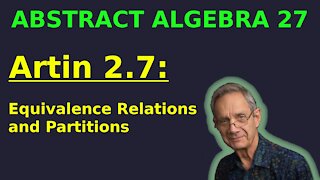 Artin 2.7 (Equivalence Relations and Partitions) | Abstract Algebra 27