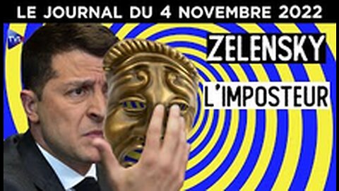 Ukraine Zelensky l’imposteur - JT du vendredi 4 novembre 2022