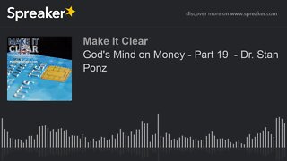 God's Mind on Money - Part 19 - Dr. Stan Ponz
