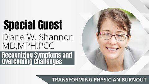 Recognizing Burnout Symptoms and Overcoming Challenges | Diane W. Shannon MD,MPH,PCC