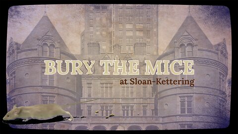 BURY THE MICE at Sloan-Kettering