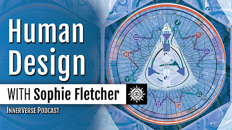 Sophie Fletcher | The Basics of Human Design, Somatic Psychology, & Strengthening Uniqueness